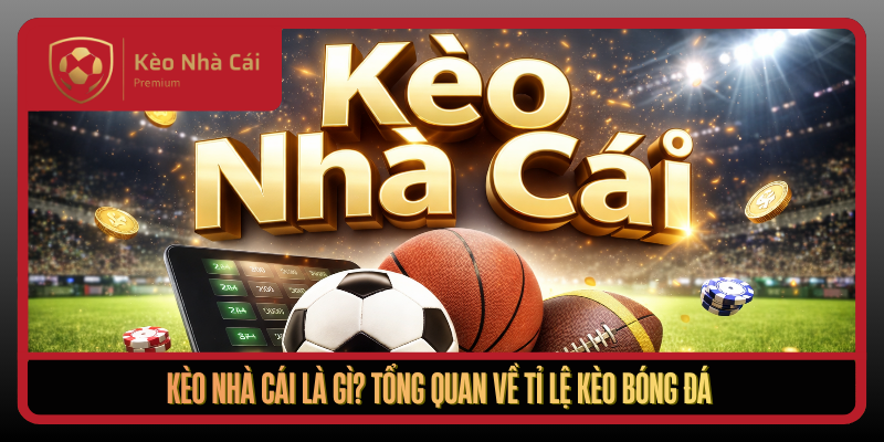 Kèo Nhà Cái nutex.io - nhận định bóng đá, keonhacai5 uy tín 2026 1 Keo Nha Cai La Gi Tong Quan Ve Ti Le Keo Bong Da1