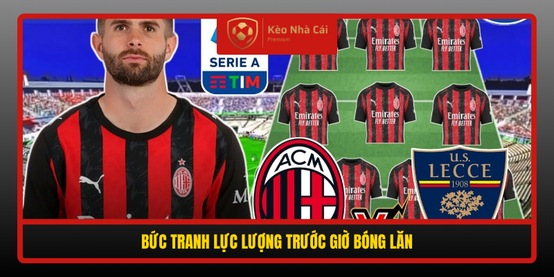 Nhận Định Soi Kèo AC Milan Vs Lecce, 01h45 Ngày 21/9 3 Buc Tranh Luc Luong Truoc Gio Bong Lan