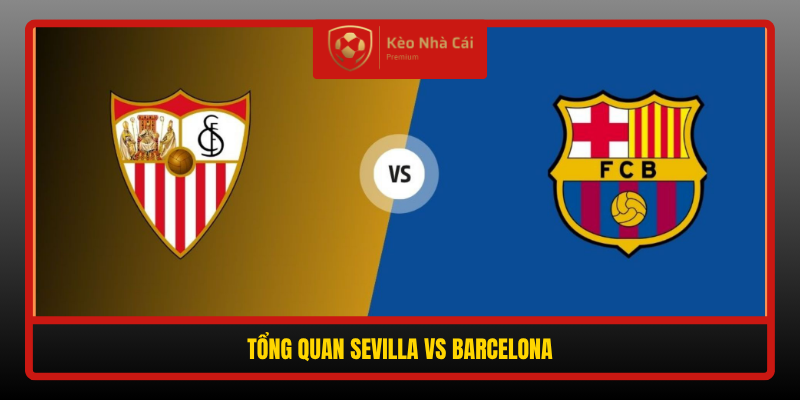 Soi Kèo Phạt Góc Sevilla Vs Barcelona, 02h00 Ngày 20/9 1 Tong Quan Sevilla Vs Barcelona