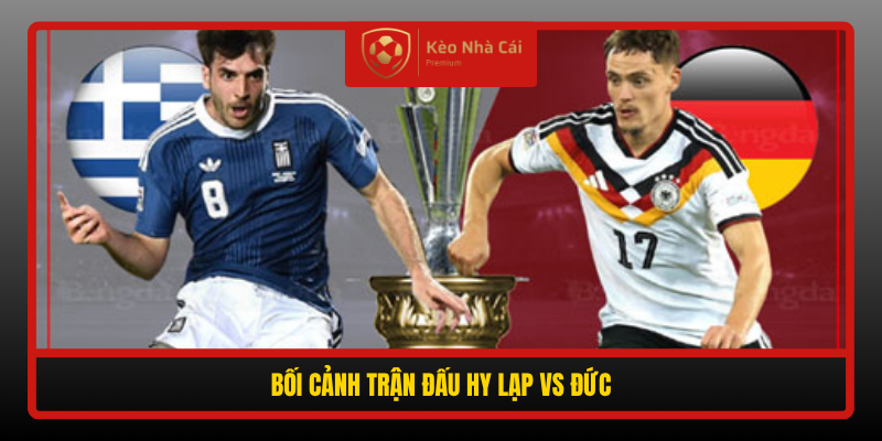 Boi Canh Tran Dau Hy Lap Vs Duc