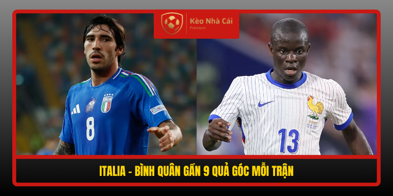 Soi Kèo Phạt Góc Pháp vs Italia, 01h45 Ngày 3/10 3 Italia Binh Quan Gan 9 Qua Goc Moi Tran