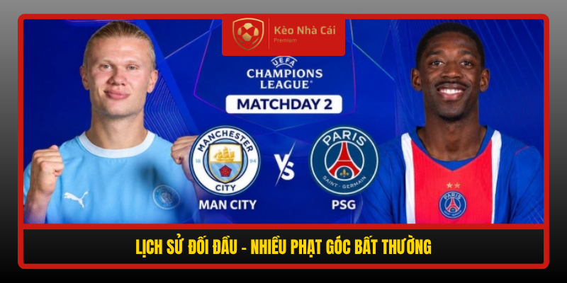 Soi Kèo Phạt Góc Man City vs PSG, 02h00 Ngày 15/10 - Nhận Định Chi Tiết 2 Lich Su Doi Dau Nhieu Phat Goc Bat Thuong
