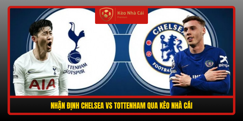 Nhận định Chelsea vs Tottenham 23h30 24/10 - Derby London 5 Nhan Dinh Chelsea Vs Tottenham Qua Keo Nha Cai