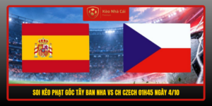 Soi Keo Phat Goc Tay Ban Nha Vs Ch Czech 01H45 Ngay 4 10