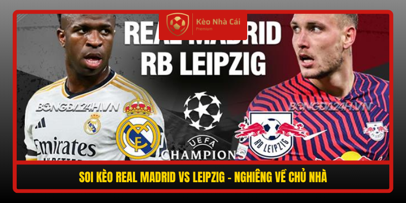Soi kèo Real Madrid vs Leipzig - Los Blancos chiếm ưu thế tại Bernabeu 3 Soi Keo Real Madrid Vs Leipzig Nghieng Ve Chu Nha