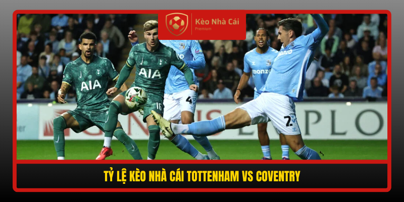 Ty Le Keo Nha Cai Tottenham Vs Coventry